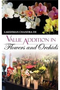 Value Addition in Flowers and Orchids