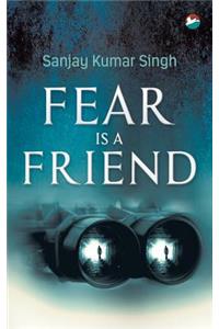 Fear is a Friend
