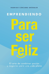 Emprendiendo para ser feliz