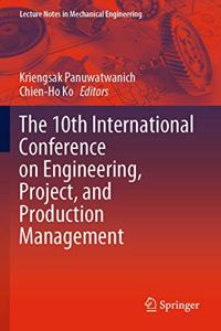 10th International Conference on Engineering, Project, and Production Management