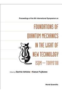 Foundations of Quantum Mechanics in the Light of New Technology: Isqm-Tokyo '08 - Proceedings of the 9th International Symposium