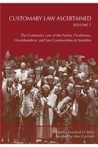Customary Law Ascertained Volume 3. The Customary Law of the Nama, Ovaherero, Ovambanderu, and San Communities of Namibia