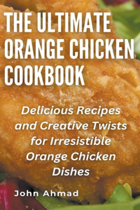 Ultimate Orange Chicken Cookbook