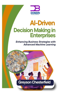 AI-Driven Decision Making in Enterprises