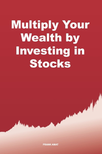 Multiply Your Wealth by Investing in Stocks