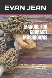 Manual for Gourmet Mushrooms