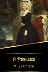 O Pioneers! (Illustrated)