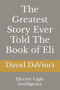 Greatest Story Ever Told The Book of Eli: Electric Light Intelligence