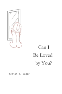 Can I be Loved by You?