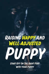 Raising Happy And Well-Adjusted Puppy