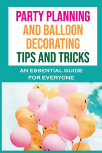 Party Planning And Balloon Decorating Tips And Tricks