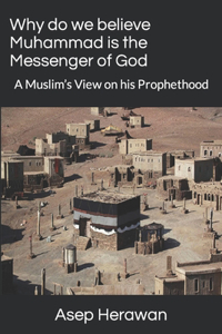 Why do we believe Muhammad is the Messenger of God