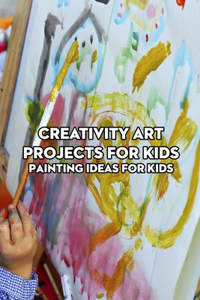 Creativity Art Projects for Kids