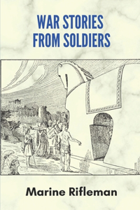 War Stories From Soldiers