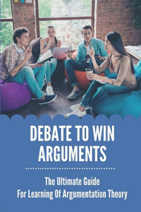 Debate To Win Arguments