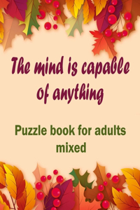 mind is capable of anything: Puzzle books for adults mixed - Word searches, Sudoku, Cryptograms, Word scrambles and Mazes