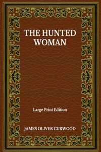 The Hunted Woman - Large Print Edition