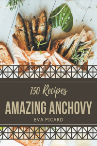 150 Amazing Anchovy Recipes
