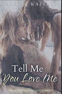 Tell Me You Love Me