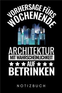 Vorhersage Fürs Wochenende Architektur Mit Wahrscheinlichkeit Auf Betrinken Notizbuch: A5 WOCHENPLANER für Architekten - Buch Architektur - Architekturstudium - Geschenkidee für Studenten - Architekten Bücher - Architekturbuch