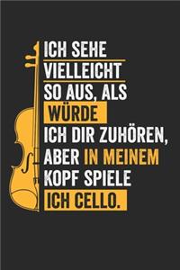 Ich sehe vielleicht so aus, als würde ich dir zuhören, aber in meinem Kopf spiele ich Cello.
