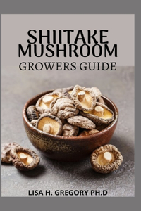 Shiitake Mushroom Growers Guide