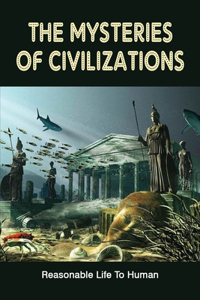 The Mysteries Of Civilizations