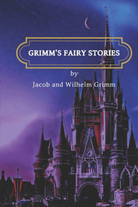 Grimm's Fairy Stories by Jacob Grimm and Wilhelm Grimm