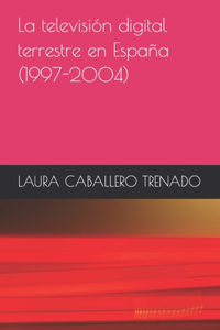 La television digital terrestre en Espana (1997-2004)