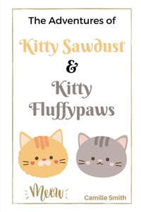 Adventures of Kitty Sawdust and Kitty Fluffypaws