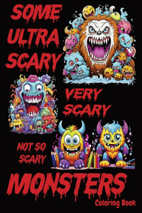 Some Ultra Scary, Very Scary, Not-So-Scary Monsters Coloring Book