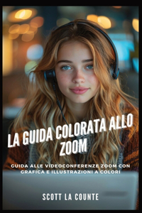 Guida Colorata Allo Zoom: Guida Alle Videoconferenze Zoom Con Grafica E Illustrazioni a Colori