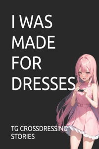 I Was Made for Dresses
