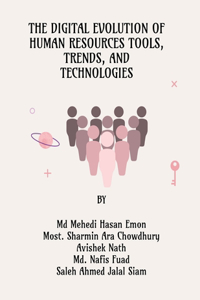 Digital Evolution of Human Resources Tools, Trends, and Technologies