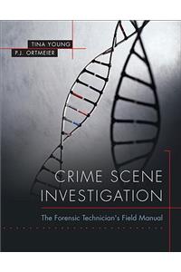 Crime Scene Investigation: The Forensic Technician's Field Manual