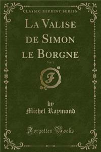 La Valise de Simon Le Borgne, Vol. 1 (Classic Reprint)