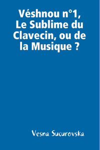 Véshnou n°1, Le Sublime du Clavecin, ou de la Musique?