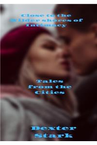 Close to the Wilder Shores of Intimacy   Tales From the Cities