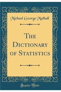 The Dictionary of Statistics (Classic Reprint)