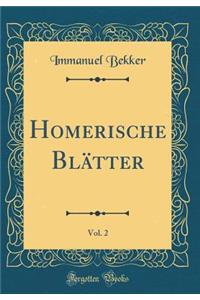 Homerische BlÃ¤tter, Vol. 2 (Classic Reprint)