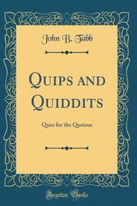 Quips and Quiddits: Ques for the Qurious (Classic Reprint)