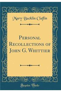 Personal Recollections of John G. Whittier (Classic Reprint)