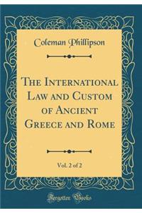 The International Law and Custom of Ancient Greece and Rome, Vol. 2 of 2 (Classic Reprint)