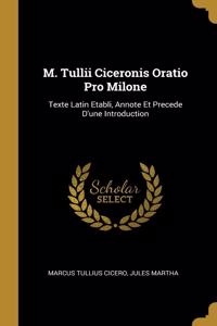 M. Tullii Ciceronis Oratio Pro Milone