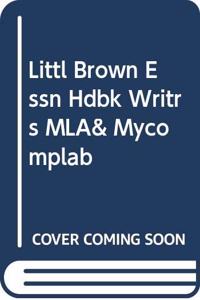 Littl Brown Essn Hdbk Writrs MLA& Mycomplab