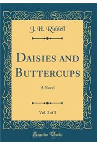 Daisies and Buttercups, Vol. 3 of 3: A Novel (Classic Reprint)
