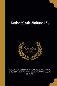 L'odontologie, Volume 16...