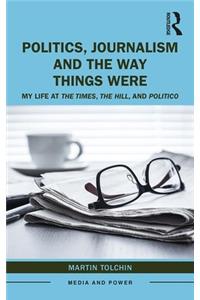 Politics, Journalism, and the Way Things Were: My Life at the Times, the Hill, and Politico