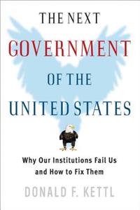 The Next Government of the United States: Why Our Institutions Fail Us and How to Fix Them