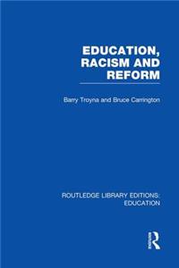 Education, Racism and Reform (Rle Edu J)